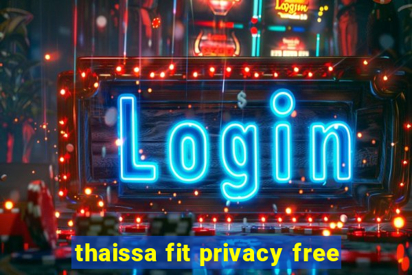 thaissa fit privacy free